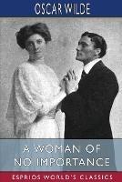 A Woman of No Importance (Esprios Classics): A Play - Oscar Wilde - cover