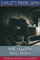The Yellow Wallpaper (Esprios Classics): A Story - Charlotte Perkins Gilman - cover