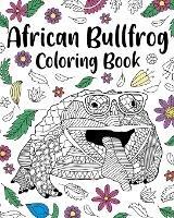 African Bullfrog Coloring Book: Mandala Coloring Pages, Stress Relief Animal Picture, Zentangle Bullfrog - Paperland - cover