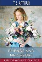 Friends and Neighbors (Esprios Classics): or, Two Ways of Living in the World