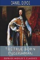 The True-Born Englishman (Esprios Classics): A Satire - Daniel Defoe - cover