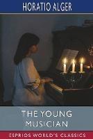 The Young Musician (Esprios Classics): or, Fighting His Way - Horatio Alger - cover