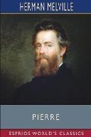 Pierre (Esprios Classics): or The Ambiguities - Herman Melville - cover