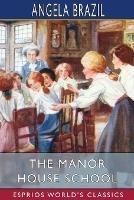 The Manor House School (Esprios Classics): Illustrated by A. A. Dixon - Angela Brazil - cover