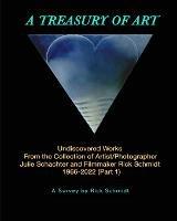 A TREASURY OF ART--Undiscovered Works 1966-2022: 1st Edition, TRADE PAPERBACK, 2nd Printing, FULL-COLOR w/Links to Artists. - Rick Schmidt - cover