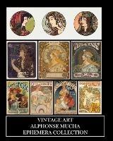 Vintage Art: Alphonse Mucha Ephemera Collection: Art Nouveau Prints and Collage Sheets - Vintage Revisited Press - cover