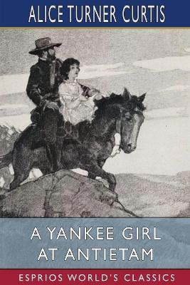 A Yankee Girl at Antietam (Esprios Classics): Illustrated by Nat Little - Alice Turner Curtis - cover