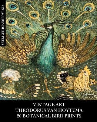 Vintage Art: Theodorus Van Hoytema: 20 Fine Art Prints: Ornithology Ephemera for Framing, Collages and Decoupage - Vintage Revisited Press - cover