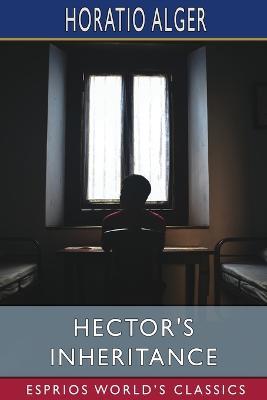 Hector's Inheritance (Esprios Classics): or, the Boys of Smith Institute - Horatio Alger - cover