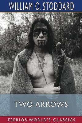 Two Arrows (Esprios Classics): A Story of Red and White - William O Stoddard - cover