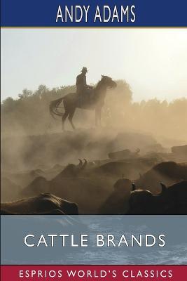 Cattle Brands (Esprios Classics): A Collection of Western Camp-Fire Stories - Andy Adams - cover