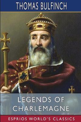 Legends of Charlemagne (Esprios Classics) - Thomas Bulfinch - cover