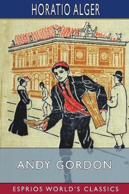 Andy Gordon (Esprios Classics): or, The Fortunes of A Young Janitor - Horatio Alger - cover
