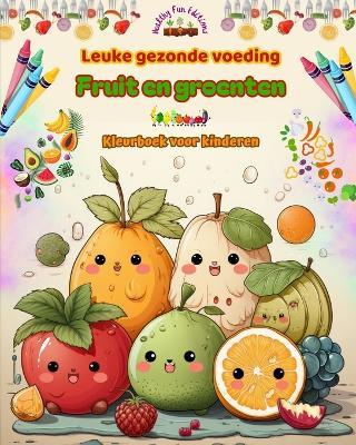 Leuke gezonde voeding: fruit en groenten Kleurboek voor kinderen Schattige ontwerpen voor onverzadigbare veelvraten: Beelden van een wereld vol gezonde voeding die creativiteit stimuleert - Healthy Fun Editions - cover