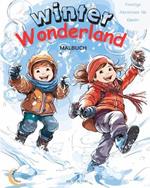 Winter Wonderland: Frostige Abenteuer für Kinder: Magisches Malbuch: 50 WUNDERBARE, einzigartige Szenen der Winterfreude Kids