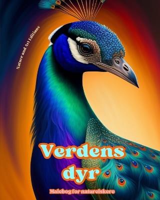 Verdens dyr - Malebog for naturelskere - Kreative og afslappende scener fra dyreverdenen: En kollektion af kraftfulde designs, der hylder dyrelivet - Art Editions,Nature - cover