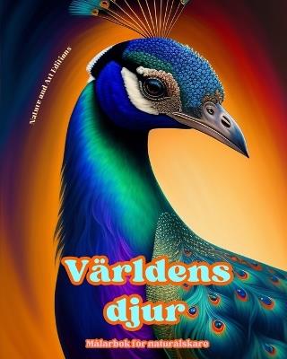 V?rldens djur - M?larbok f?r natur?lskare - Kreativa och avkopplande scener fr?n djurv?rlden: En samling kraftfulla m?nster som hyllar djurens liv - Art Editions,Nature - cover