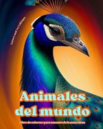 Animales del mundo - Libro de colorear para amantes de la naturaleza - Escenas creativas y relajantes del mundo animal: Una colecci?n de poderosos dise?os que celebran la vida animal