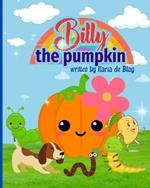 Billy, the pumpkin: A funny story about a pumpkin, about the fall and nature, for kids ages 3-7