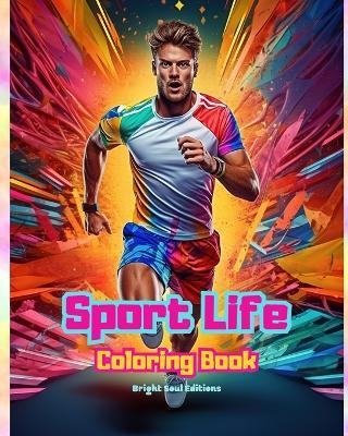 Sport Life Coloring Book for Lovers of Fitness, Sports and Outdoor Activities Creative Sport Scenes for Relaxation: Stunning and Charming Sport Scenes - Bright Soul Editions - cover