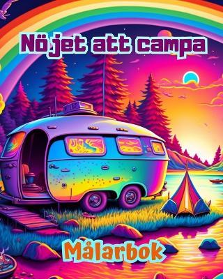 N?jet att campa M?larbok f?r natur- och frilufts?lskare Fantastiska m?nster f?r avkoppling: Imponerande och charmiga campingscener - Bright Soul Editions - cover