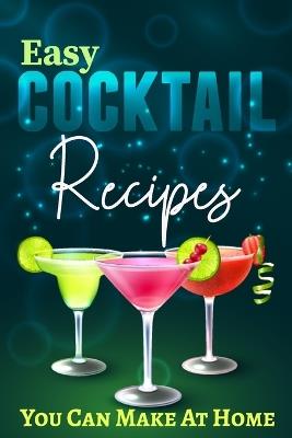 Easy Cocktail Recipes You Can Make At Home: Collection of Champagne, Gin, vodka and Sparkling Cocktails - Tuhin Barua - cover