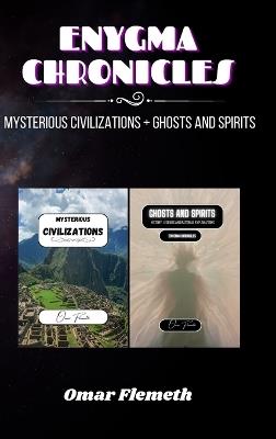 Enygma Chronicles: Mysterious Civilizations + Ghosts and Spirits: 2 Books in 1 - Omar Flemeth - cover