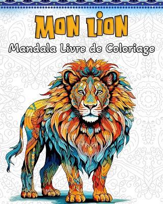 Lion Livre de Coloriage: 60 Beaux Lions Mandala Motifs pour Soulager le Stress et se Détendre - Lea Schöning Bb - cover