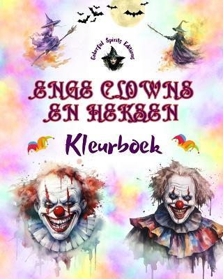 Enge clowns en heksen - Kleurboek - De meest verontrustende wezens van Halloween: Een verzameling angstaanjagende ontwerpen om creativiteit te stimuleren - Colorful Spirits Editions - cover