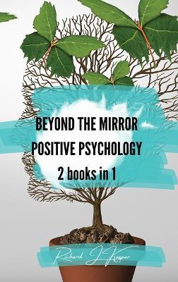 Beyond the Mirror + Positive Psychology: 2 Books in 1 - Richard J Kaspar - cover