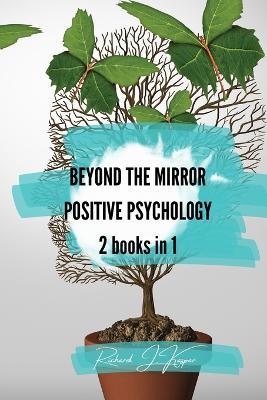 Beyond the Mirror + Positive Psychology: 2 Books in 1 - Richard J Kaspar - cover