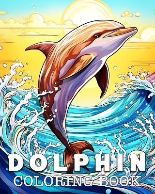 Dolphin Coloring Book: Beautiful Images to Color and Relax - Lea Schöning Bb - cover