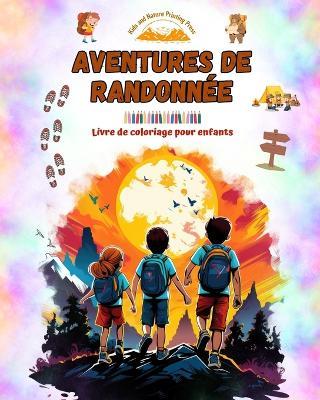 Aventures de randonn?e - Livre de coloriage pour enfants - Dessins amusants et cr?atifs d'excursions originales: Charmante collection de sc?nes de randonn?e pour enfants - Nature Printing Press,Kids - cover