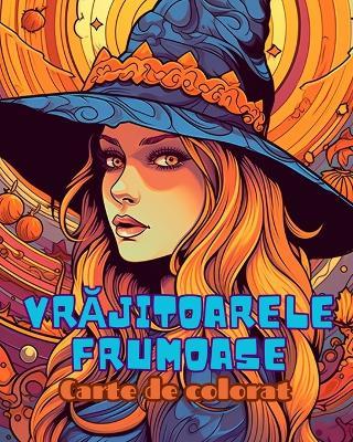 Carte de colorat Vr&#259;jitoare frumoase: O carte de colorat dr&#259;gu&#539;&#259; pentru adul&#539;i: Cu 30 de pagini de colorat dr&#259;gu&#539;e &#537;i înfrico&#537;&#259;toare de Halloween - Adult Coloring Books - cover