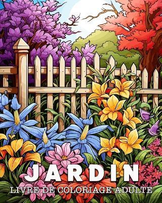 Livre de Coloriage Adulte Jardin: 50 Motifs Uniques de Jardin Gestion du Stress et Relaxation Livre de Coloriage - Lea Schöning Bb - cover