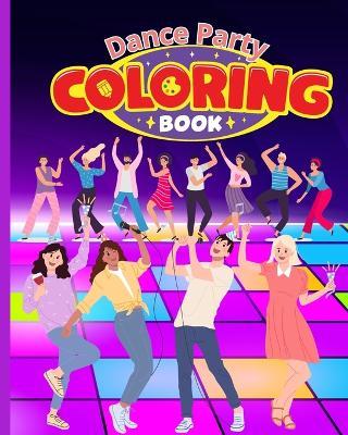 Dance Party Coloring Book: Dance Dreams Coloring Pages, An Immersive, Customizable Coloring Book for Kids - Thy Nguyen - cover