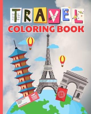 Travel Coloring Book: Simple and Easy Summer Coloring Pages, Love Travel Coloring Pages For Kids - Thy Nguyen - cover