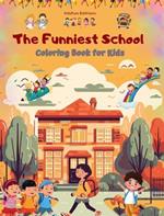 The Funniest School - Coloring Book for Kids - Creative and Cheerful Illustrations to Enjoy School Time: Amusing Collection of Adorable School Scenes for Children