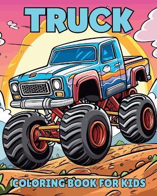 Truck Coloring Book for Kids: Simple, Funny and Engaging Illustrations for Children, Boys and Girls - Yunaizar88 - cover