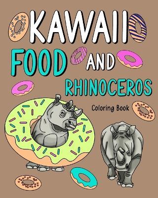 Kawaii Food and Rhinoceros Coloring Book: Adult Activity Relaxation, Painting Menu Cute, and Animal Pictures Pages - Paperland - cover