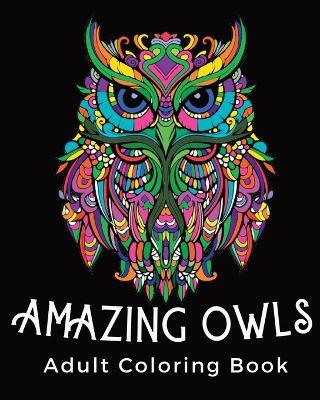 Amazing Owls - Adult coloring book: Stress Relieving Mandala Owl Design - Rhea Annable - cover