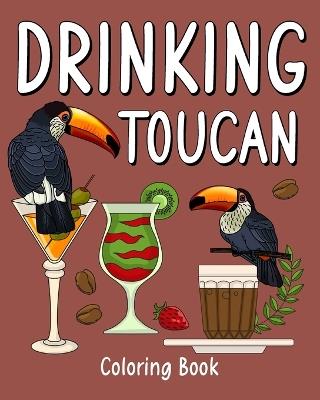 Drinking Toucan Coloring Book: Animal Playful Painting Pages with Recipes Coffee or Smoothie and Cocktail - Paperland - cover