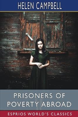 Prisoners of Poverty Abroad (Esprios Classics) - Helen Campbell - cover