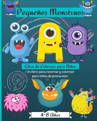 Libro de Actividades y Coloreado de Pequeños Monstruos para Niños de 4 a 8 años: Increíble libro para colorear con tijeras para niños de 4 a 8 años - Malkovich Rickblood - cover