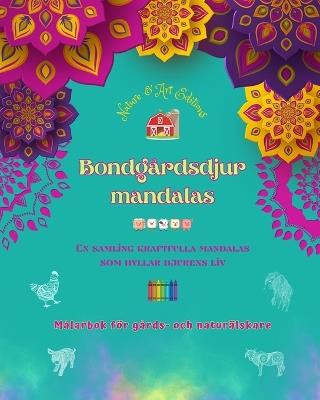 Bondg?rdsdjur mandalas M?larbok f?r g?rds- och natur?lskare Avslappnande mandalas f?r att fr?mja kreativitet: En samling kraftfulla mandalas som hyllar djurens liv - Nature,Art Editions - cover