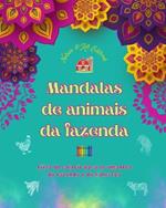 Mandalas de animais da fazenda Livro de colorir para os amantes da fazenda e da natureza Desenhos relaxantes: Uma cole??o de mandalas poderosas que celebram a vida animal