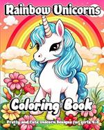Rainbow Unicorns Coloring Book: Pretty and Cute Unicorn Designs for girls 4-8