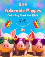 Adorable Piggies - Coloring Book for Kids - Creative Scenes of Funny Little Pigs - Perfect Gift for Children: Cheerful Images of Lovely Piggies for Children's Relaxation and Fun