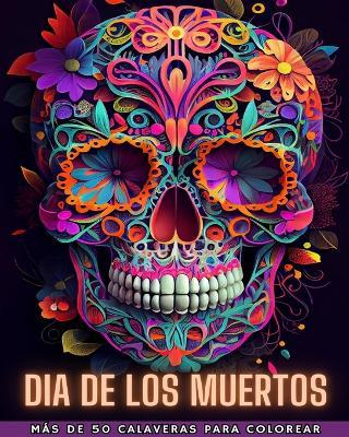 Dia de Los Muertos: Dia de los Muertos- Más de 40 Calaveras para colorear: Diseños para Antiestrés y Relajación. Páginas de una sola cara - Death Books - cover