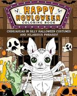 Chihuahuas Happy Howloween Coloring Book: Silly Halloween Costumes and Hilarious Phrases